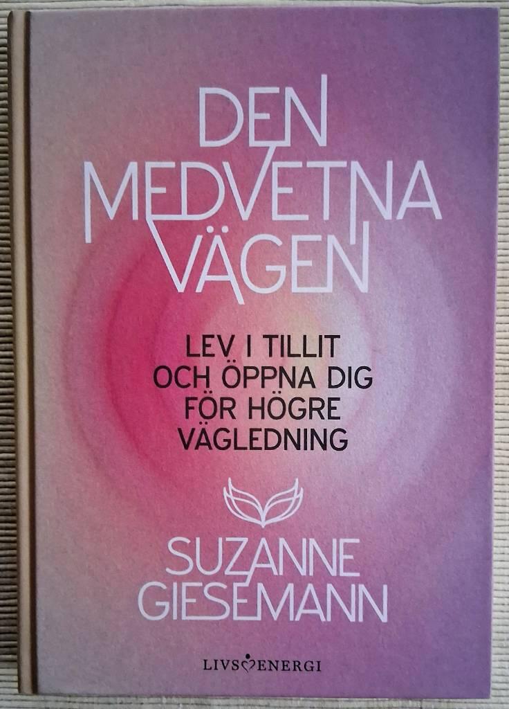 Den medvetna v&auml;gen - lev i tillit och &ouml;ppna dig f&ouml;r h&ouml;gre v&auml;gledning