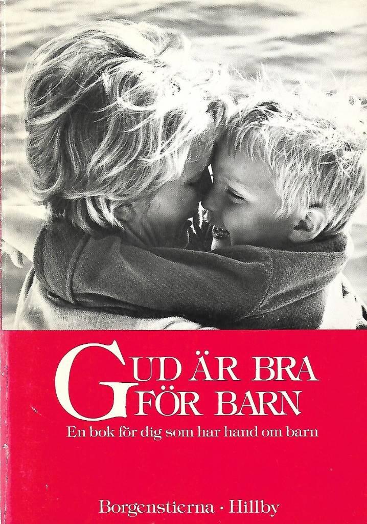 Gud &auml;r bra f&ouml;r barn : en bok f&ouml;r dig som har hand om barn
