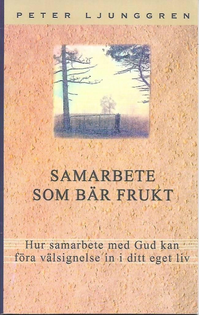 Samarbete som b&auml;r frukt : hur samarbete med Gud kan f&ouml;ra v&auml;lsignelse in i ditt eget liv
