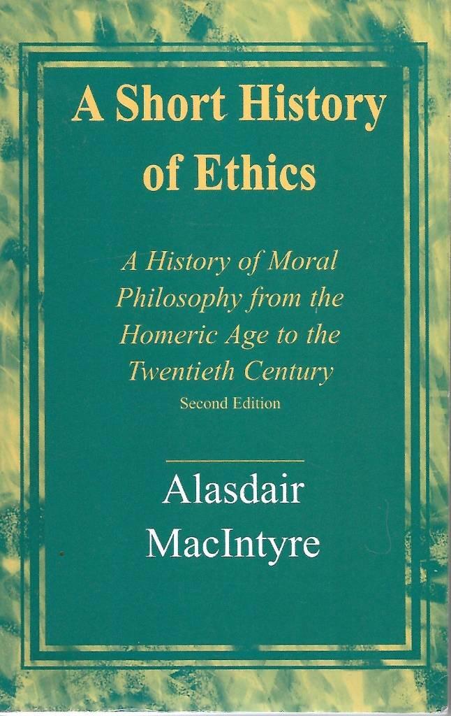 A short history of ethics - a history of moral philosophy from the Homeric age to the twentieth century