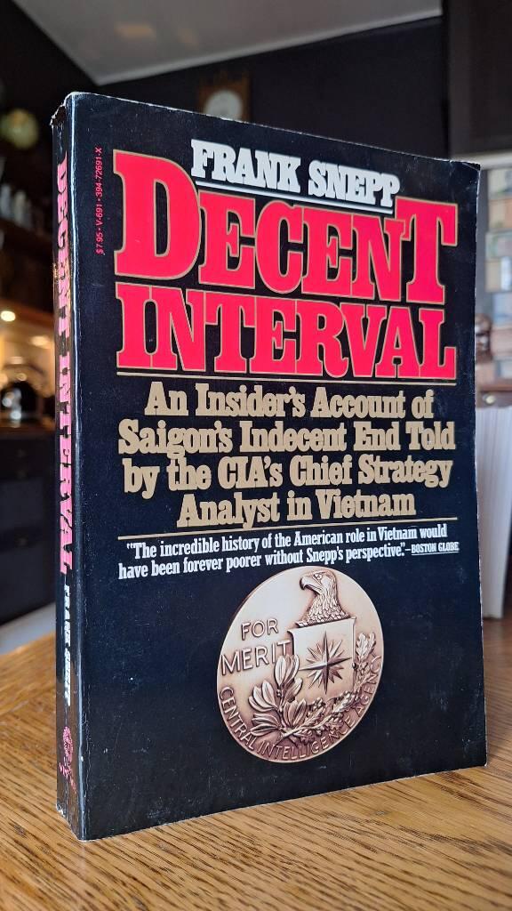 Decent interval - an insider's account of Saigon's indecent end ; told by the CIA's chief strategy analyst in Vietnam