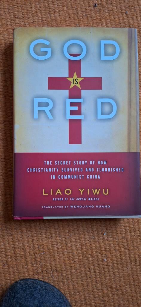 God is red - the secret story of how Christianity survived and flourished in Communist China