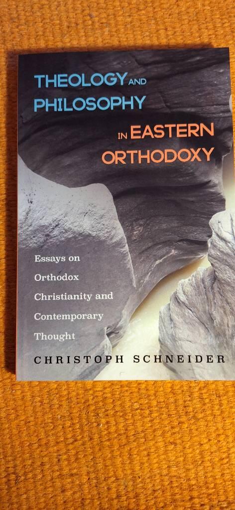 Theology and philosophy in Eastern Orthodoxy - essays on Orthodox Christianity and contemporary thought