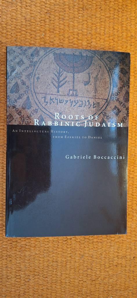 Roots of Rabbinic Judaism - an intellectual history, from Ezekiel to Daniel