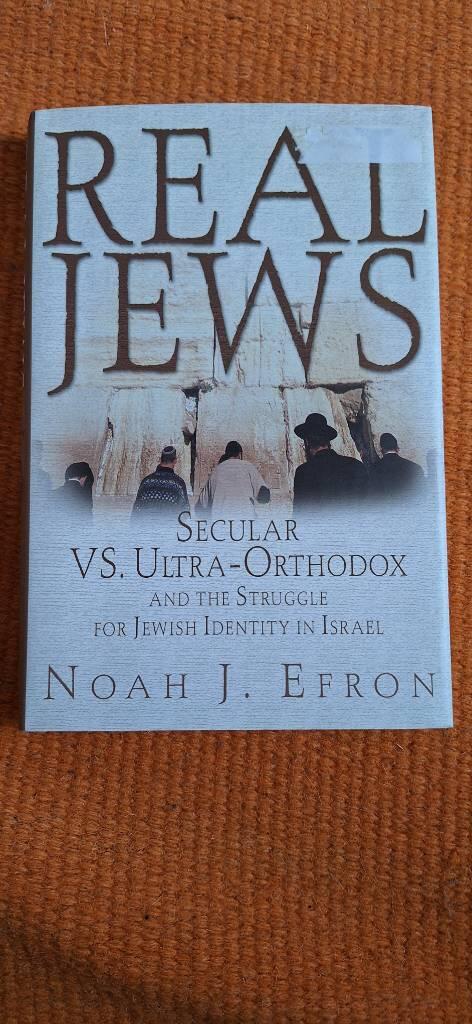 Real Jews - secular versus ultra-orthodox and the struggle for jewish identity in Israel