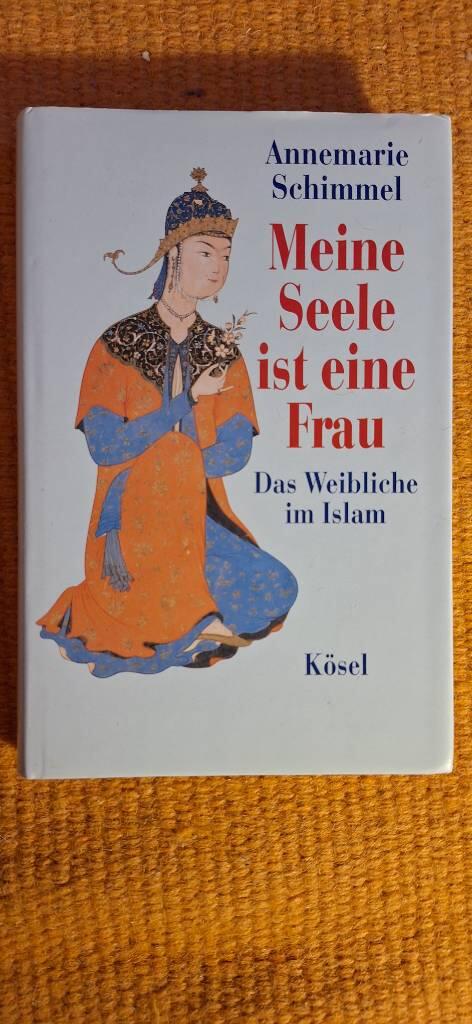 Meine Seele ist eine Frau : das Weibliche im Islam
