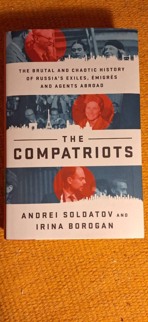 The compatriots - the brutal and chaotic history of Russia's exiles, emigr&eacute;s, and agents abroad