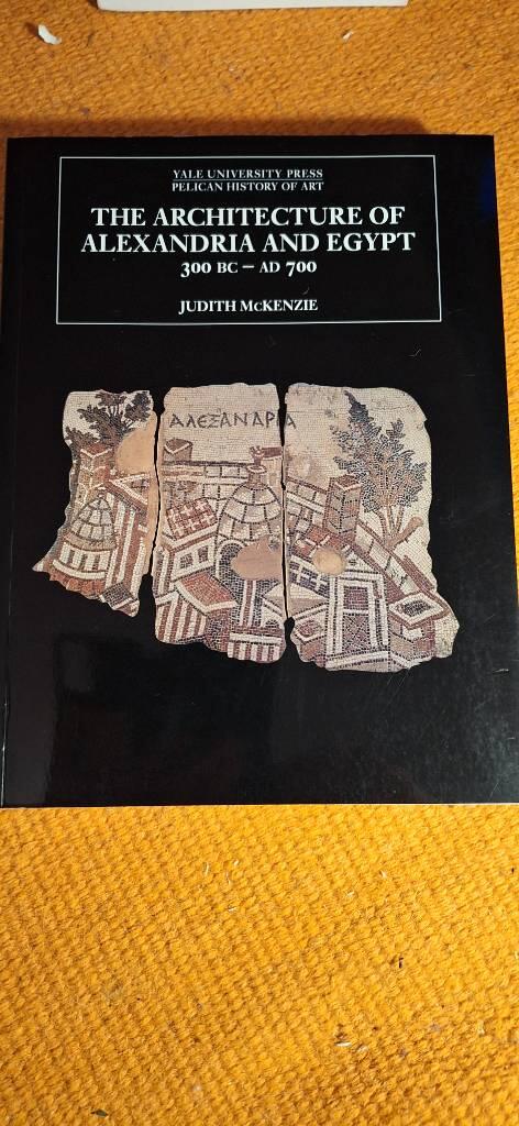The architecture of Alexandria and Egypt 300 c. BC - AD 700