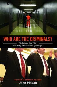 Who are the criminals? : the politics of crime policy from the age of Roosevelt to the age of Reagan