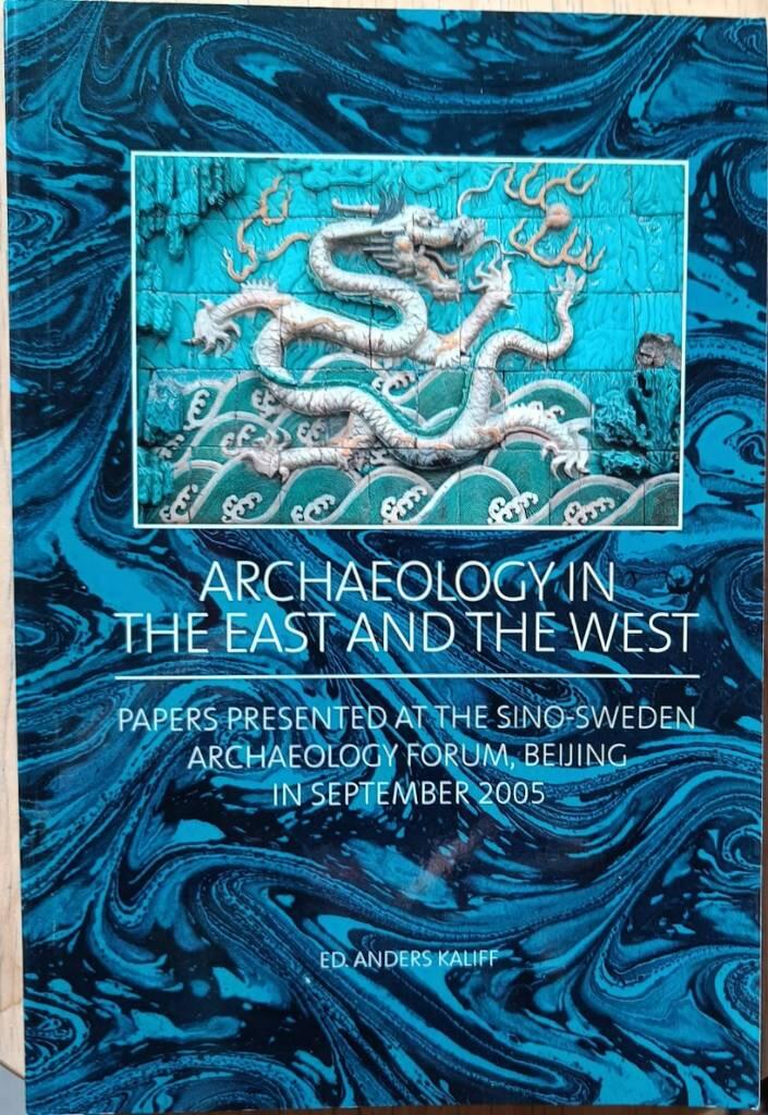 Archaeology in the east and the west : papers presented at the Sino-Sweden archaeology forum, Beijing in September 2005