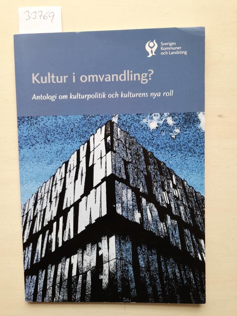 Kultur i omvandling? : antologi om kulturpolitik och kulturens nya roll