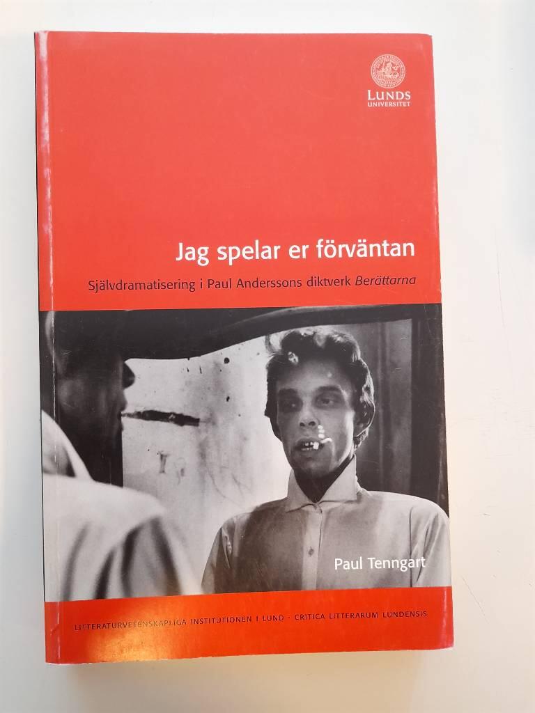 Jag spelar er f&ouml;rv&auml;ntan : sj&auml;lvdramatisering i Paul Anderssons diktverk Ber&auml;ttarna
