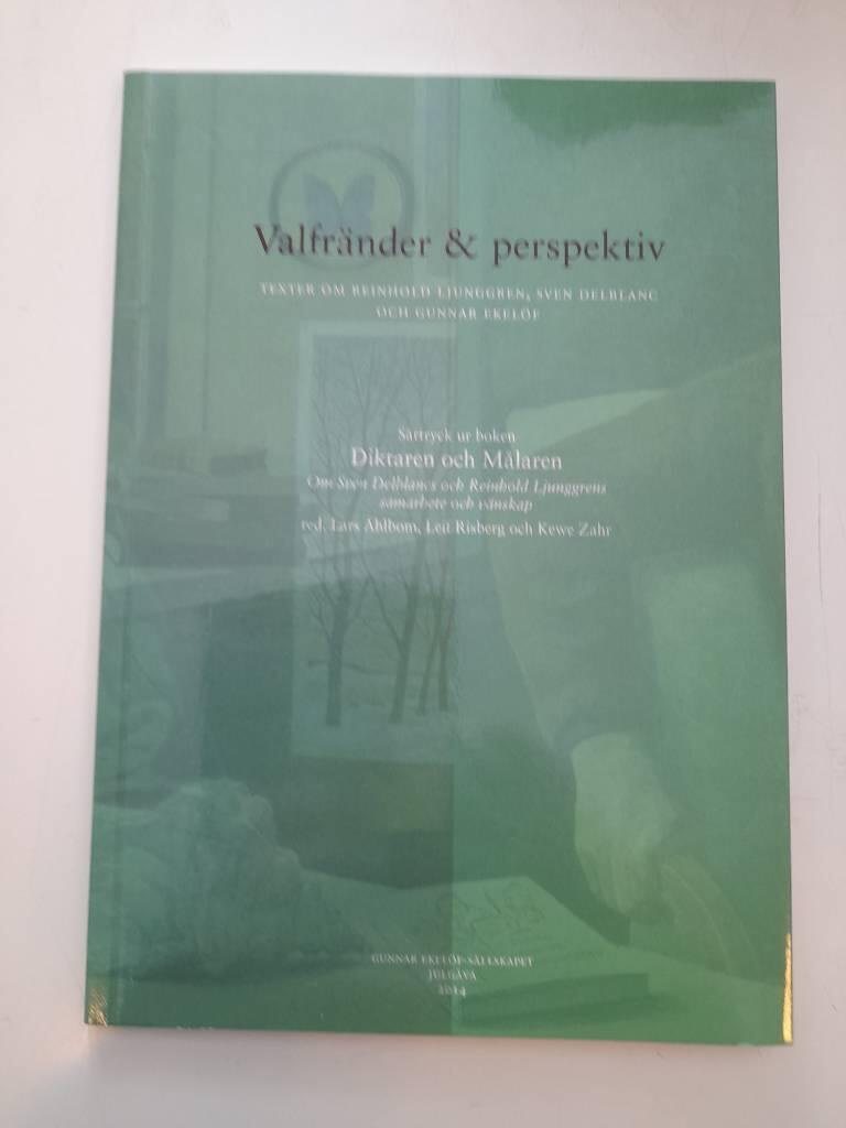 Valfr&auml;nder & perspektiv : Texter om Reinhold Ljunggre, Sven Delblanc och Gunnar Ekel&ouml;f