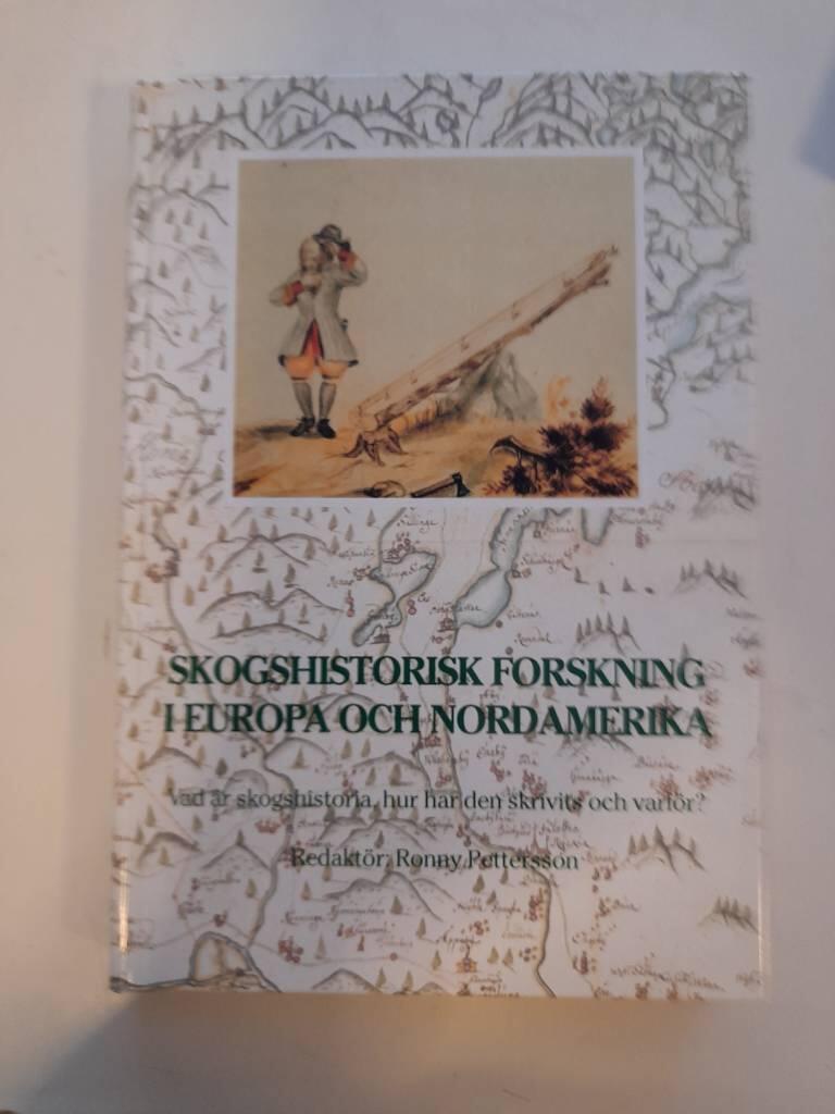Skogshistorisk forskning i Europa och Nordamerika : vad &auml;r skogshistoria, hur har den skrivits och varf&ouml;r?