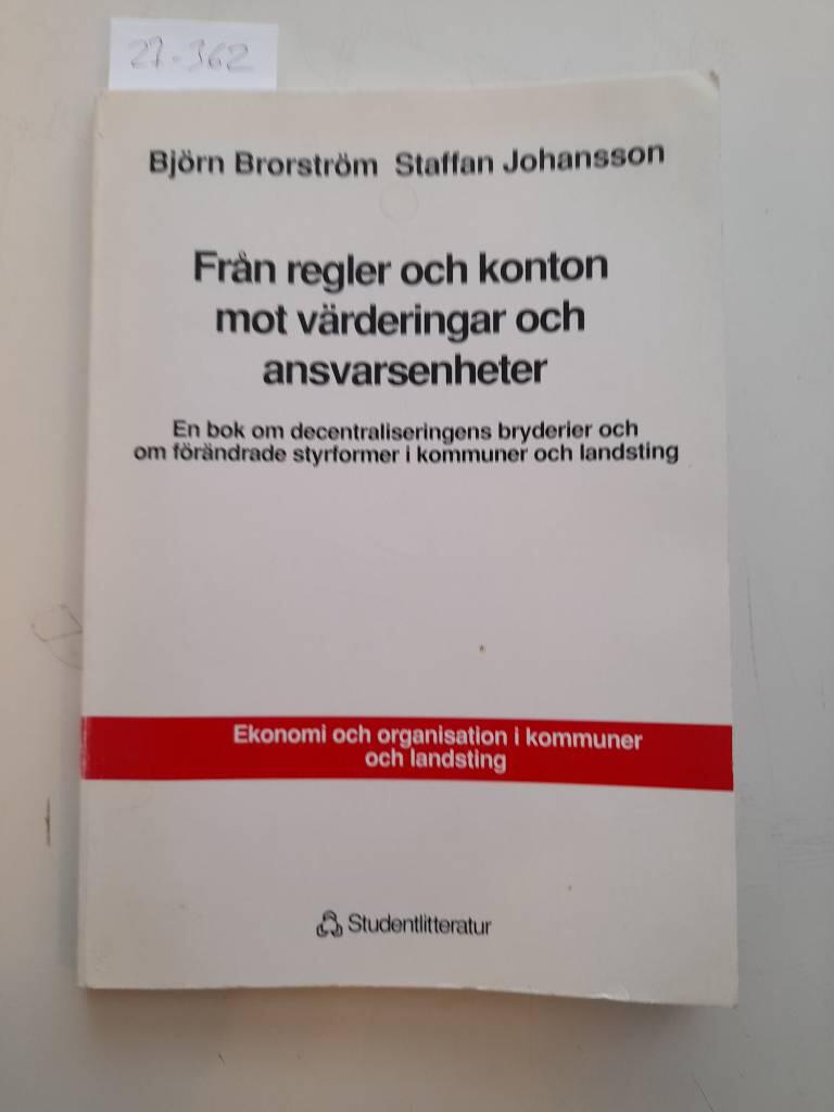 Fr&aring;n regler och konton mot v&auml;rderingar och ansvarsenheter - en bok om decentraliseringens bryderier och om f&ouml;r&auml;ndrade styrformer i kommuner och landsting