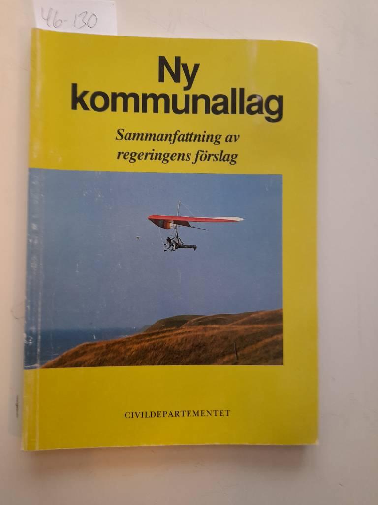 Ny kommunallag : [sammanfattning av regeringens f&ouml;rslag]