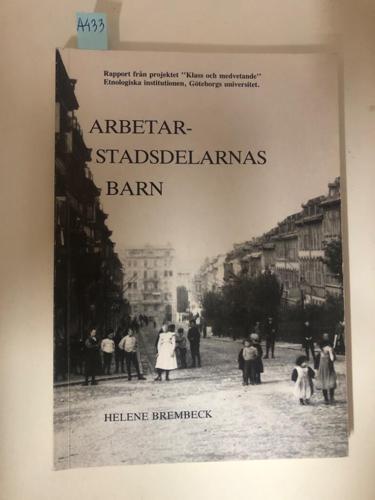 Arbetarstadsdelarnas barn : livsm&ouml;nster, uppfostran och skolg&aring;ng i sekelskiftets G&ouml;teborg