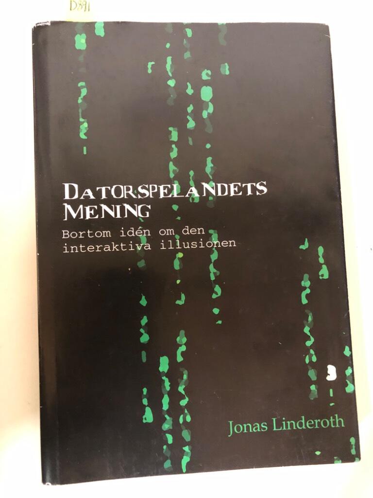 Datorspelandets mening : bortom id&eacute;n om den interaktiva illusionen