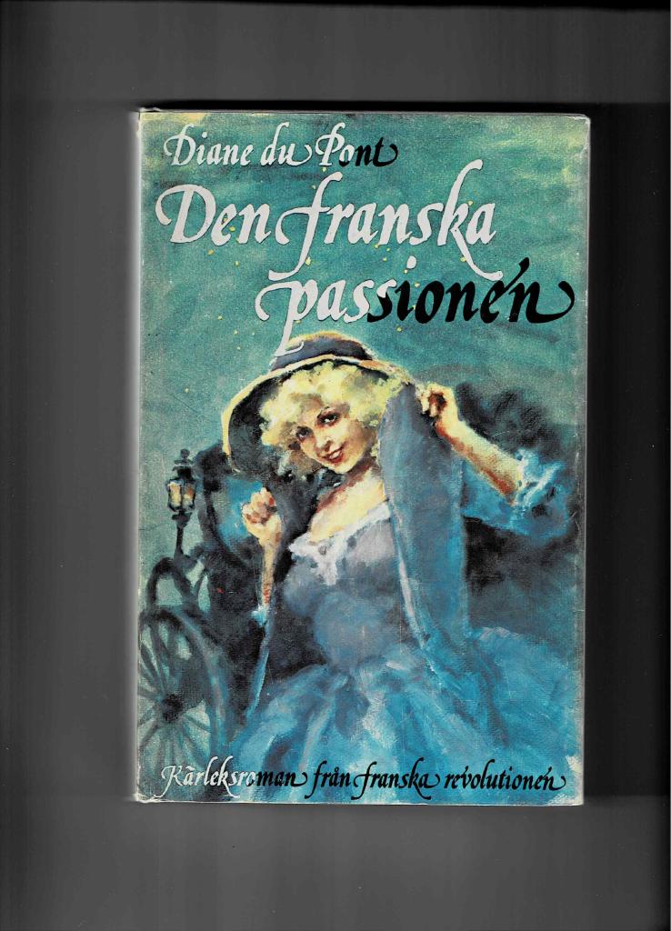 Den franska passionen : [k&auml;rleksroman fr&aring;n franska revolutionen]