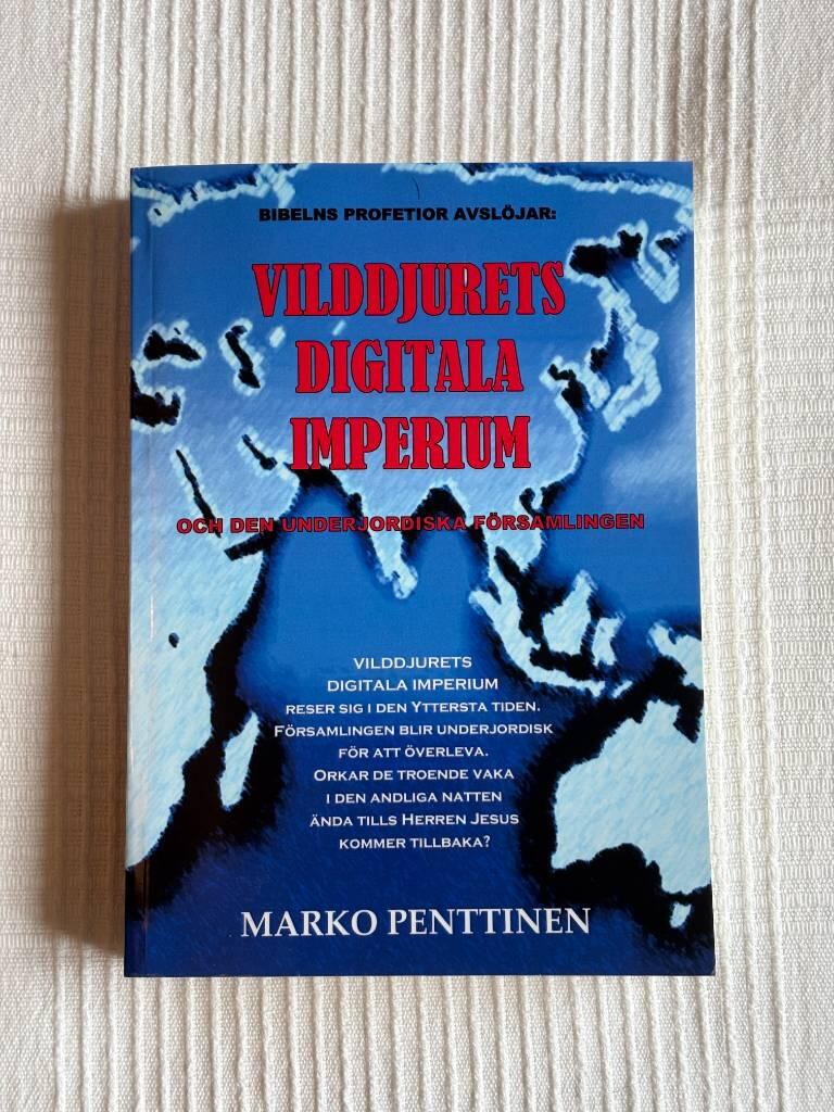 Vilddjurets digitala imperium - och den underjordiska f&ouml;rsamlingen : Bibelns profetior avsl&ouml;jar de sista &aring;ren av v&auml;rldshistorien