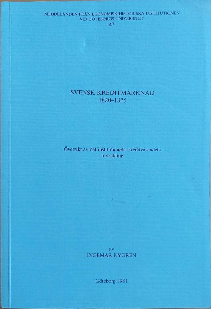 Svensk kreditmarknad 1820-1875 : &ouml;versikt av det institutionella kreditv&auml;sendets utveckling