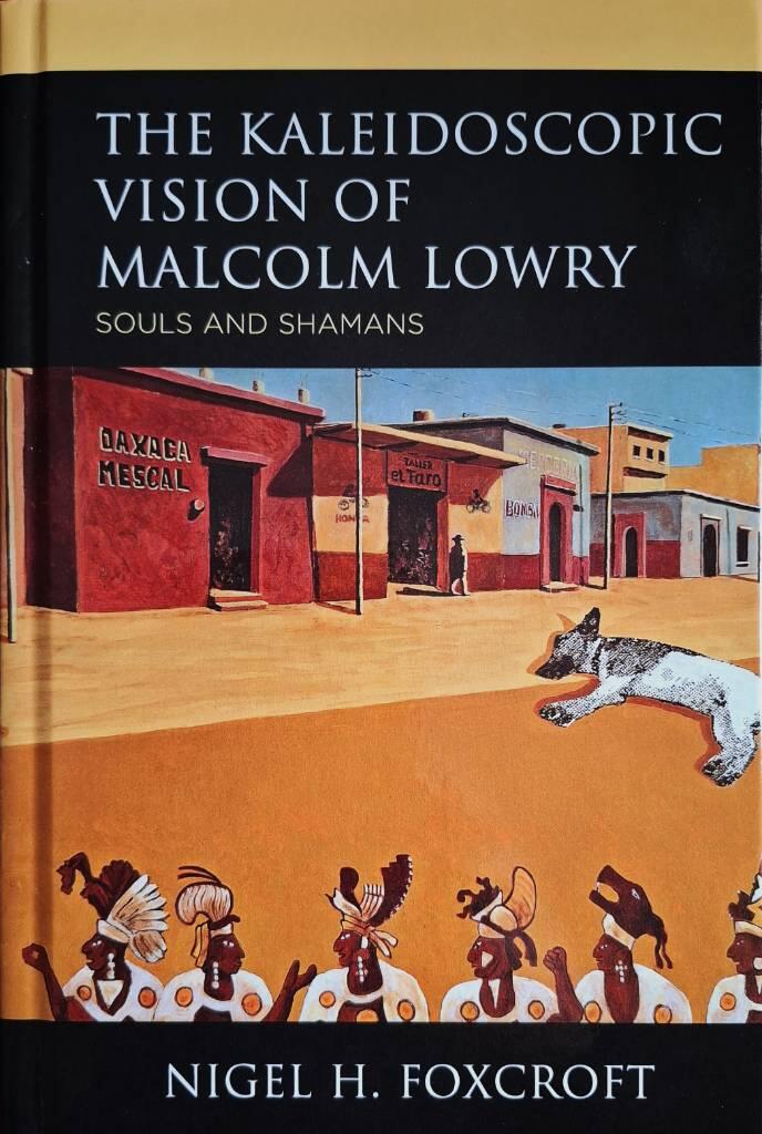 The kaleidoscopic vision of Malcolm Lowry - souls and shamans