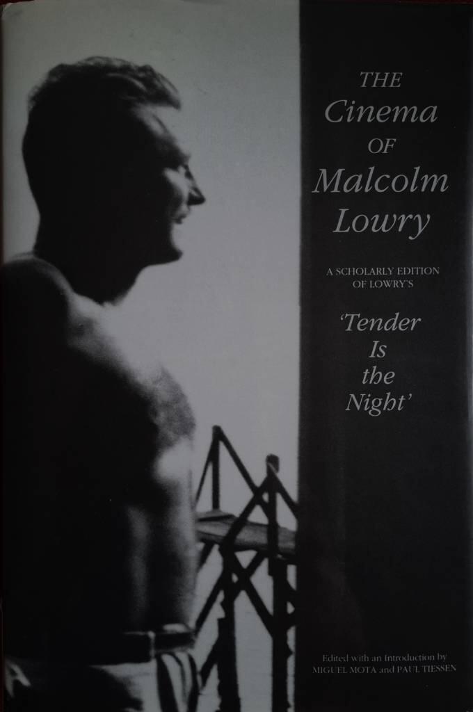 The cinema of Malcolm Lowry - a scholarly edition of Lowry's "Tender is the night"