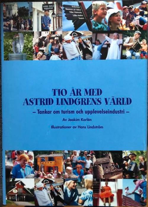 Tio &aring;r med Astrid Lindgrens v&auml;rld - tankar om turism och upplevelseindustri