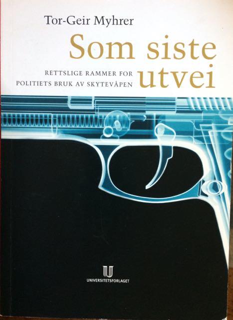 Som siste utvei : rettslige rammer for politiets bruk av skytev&aring;pen