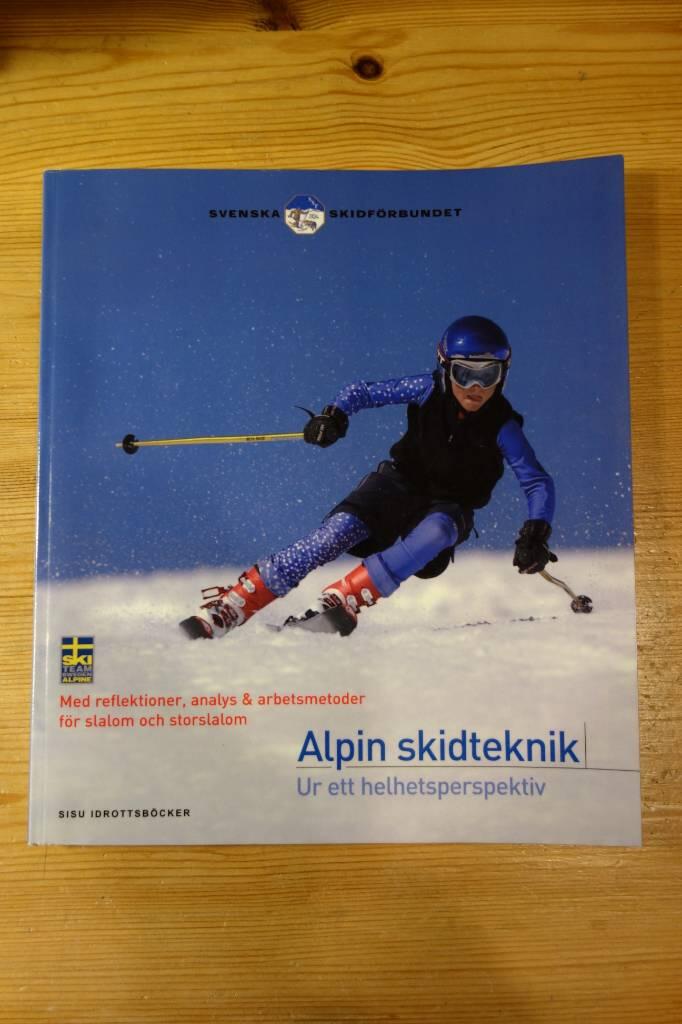 Alpin skidteknik : ur ett helhetsperspektiv : med reflektioner, analys & arbetsmetoder f&ouml;r slalom och storslalom