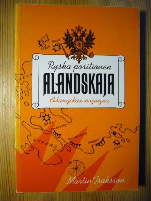 Ryska positionen Alandskaja : en &ouml;versikt av &Aring;lands milit&auml;ra historia &aring;ren 1906-1918
