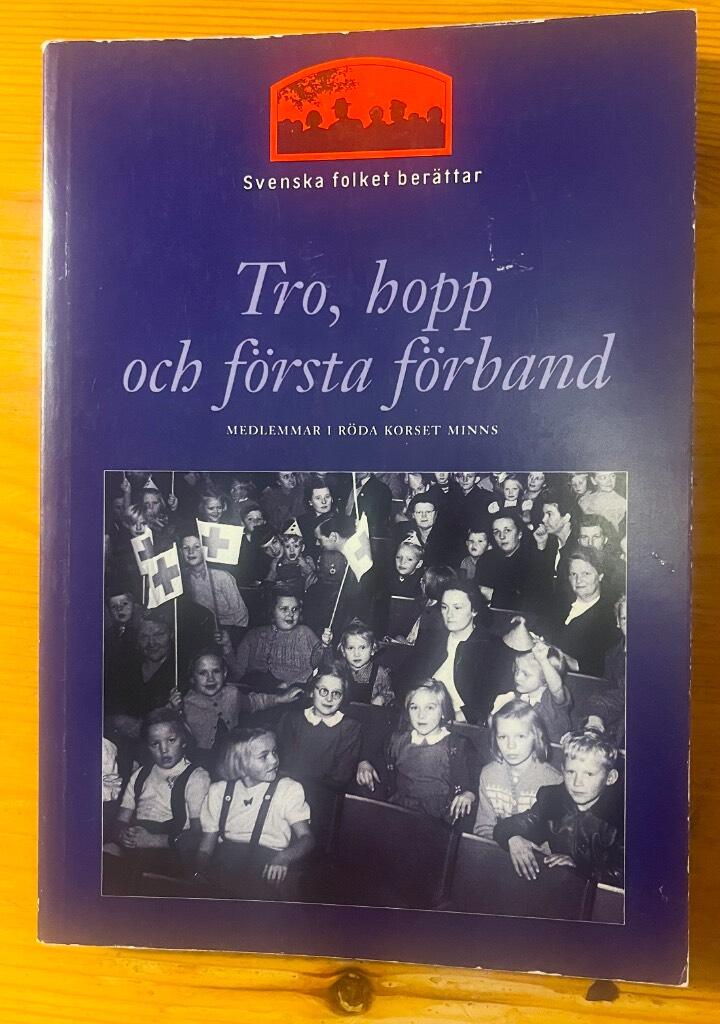 Tro, hopp och första förband : medlemmar i Röda korset minns