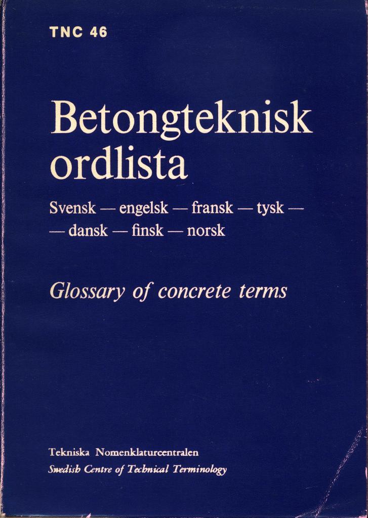 Betongteknisk ordlista : svensk, engelsk, fransk, tysk, dansk, finsk, norsk = Glossary of concrete terms. Swedish, English, French, German, Danish, Finnish, Norwegian