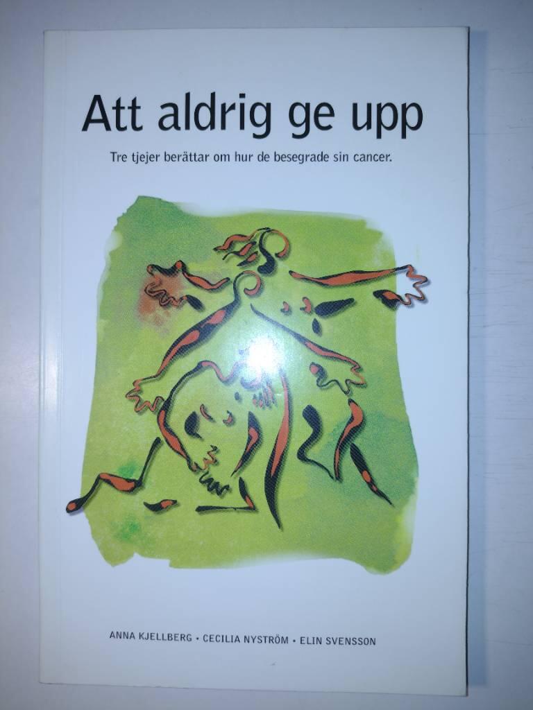 Att aldrig ge upp : tre tjejer berättar om hur de besegrade sin cancer