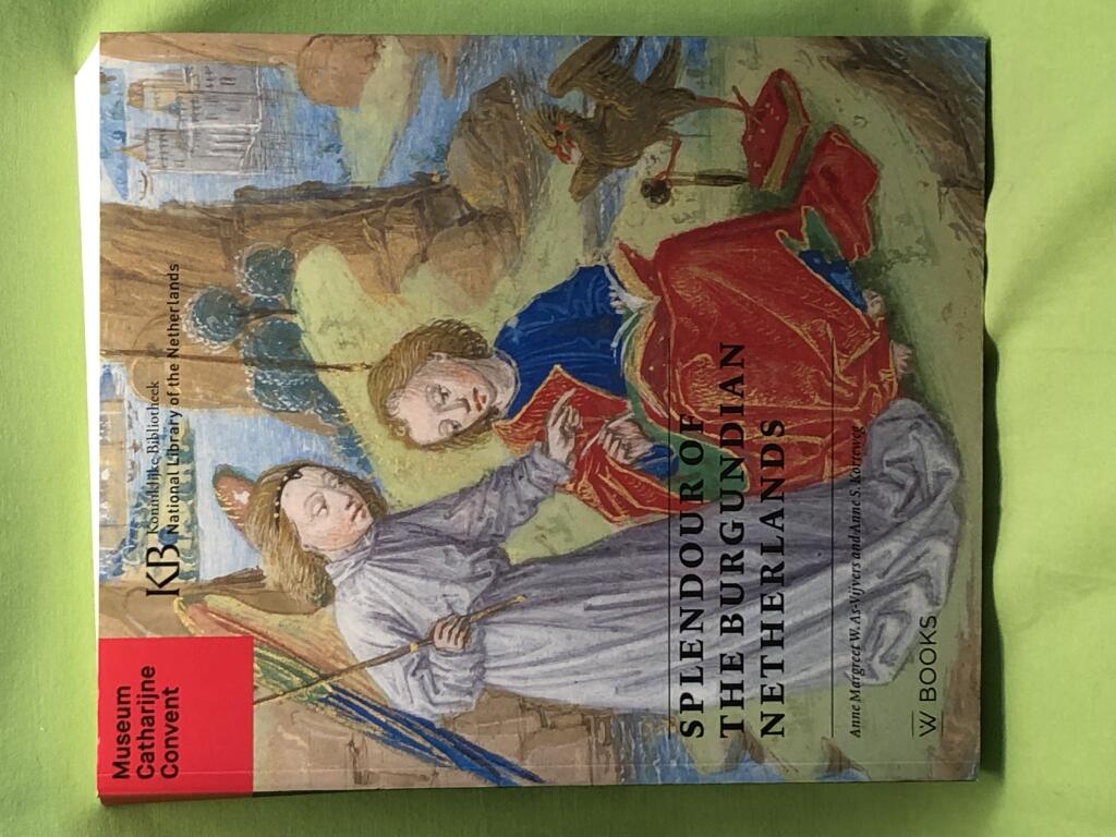 Splendour of the Burgundian Netherlands - Southern Netherlandish illuminated manuscripts in Dutch collections
