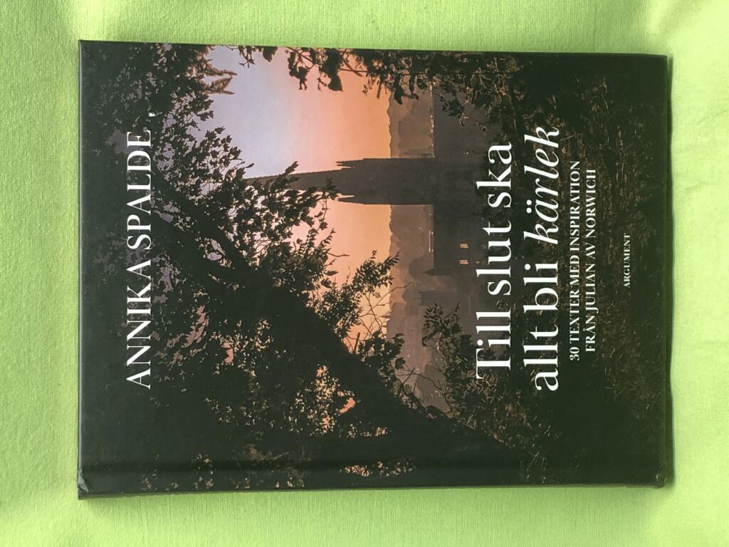 Till slut ska allt bli k&auml;rlek - 30 texter med inspiration fr&aring;n Julian av Norwich