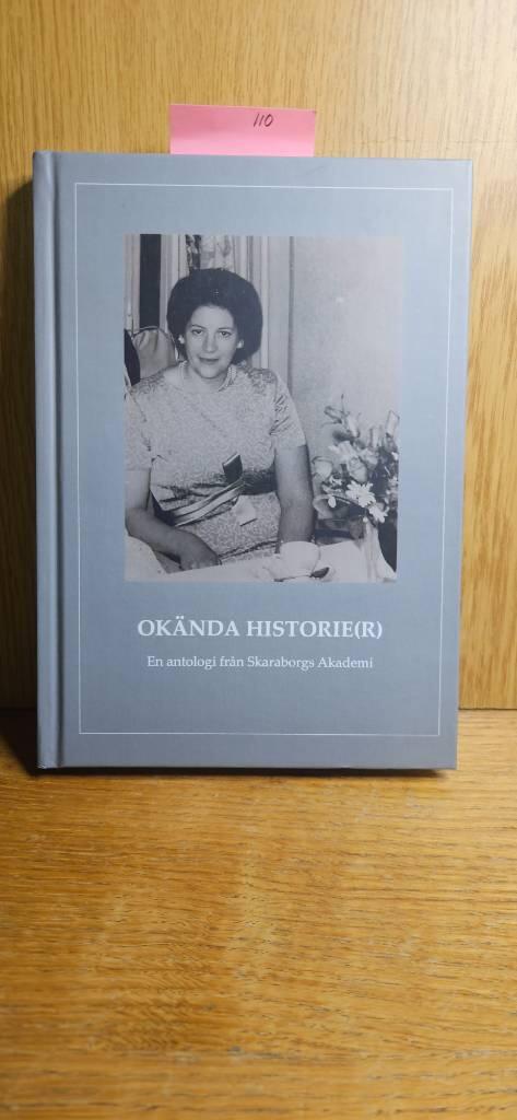 Ok&auml;nda historie(r) - en antologi fr&aring;n Skaraborgs Akademi