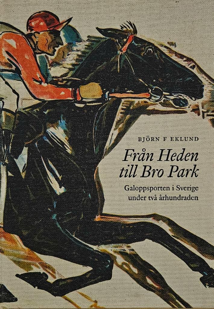Fr&aring;n Heden till Bro Park : galoppsporten i Sverige under tv&aring; &aring;rhundraden