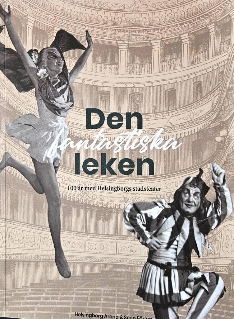 Den fantastiska leken - 100 &aring;r med Helsingborgs stadsteater