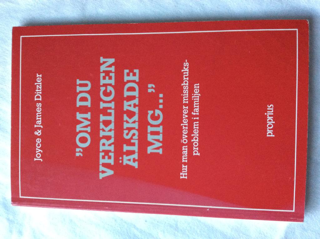 "Om du verkligen &auml;lskade mig-" - hur man &ouml;verlever missbruksproblem i familjen