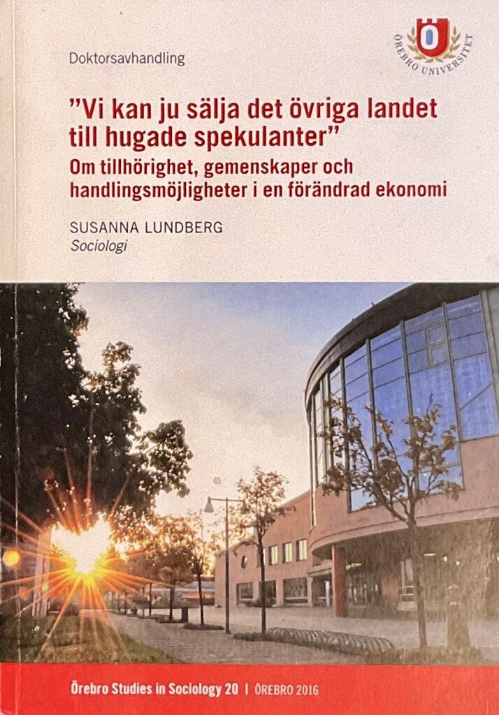 "Vi kan ju sälja det övriga landet till hugade spekulanter" [Elektronisk resurs] : om tillhörighet, gemenskaper och handlingsmöjligheter i en förändrad ekonomi