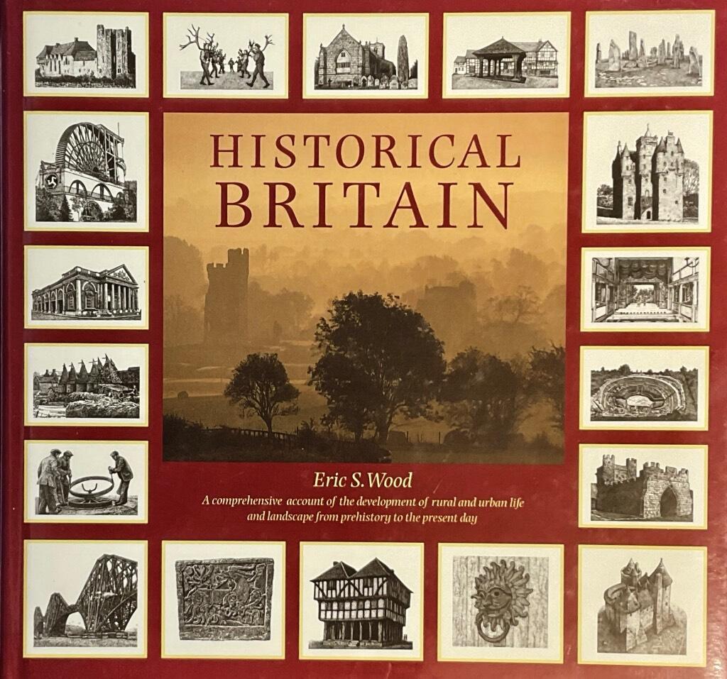 Historical Britain - a comprehensive account of the development of rural and urban life and landscape from prehistory to the present day