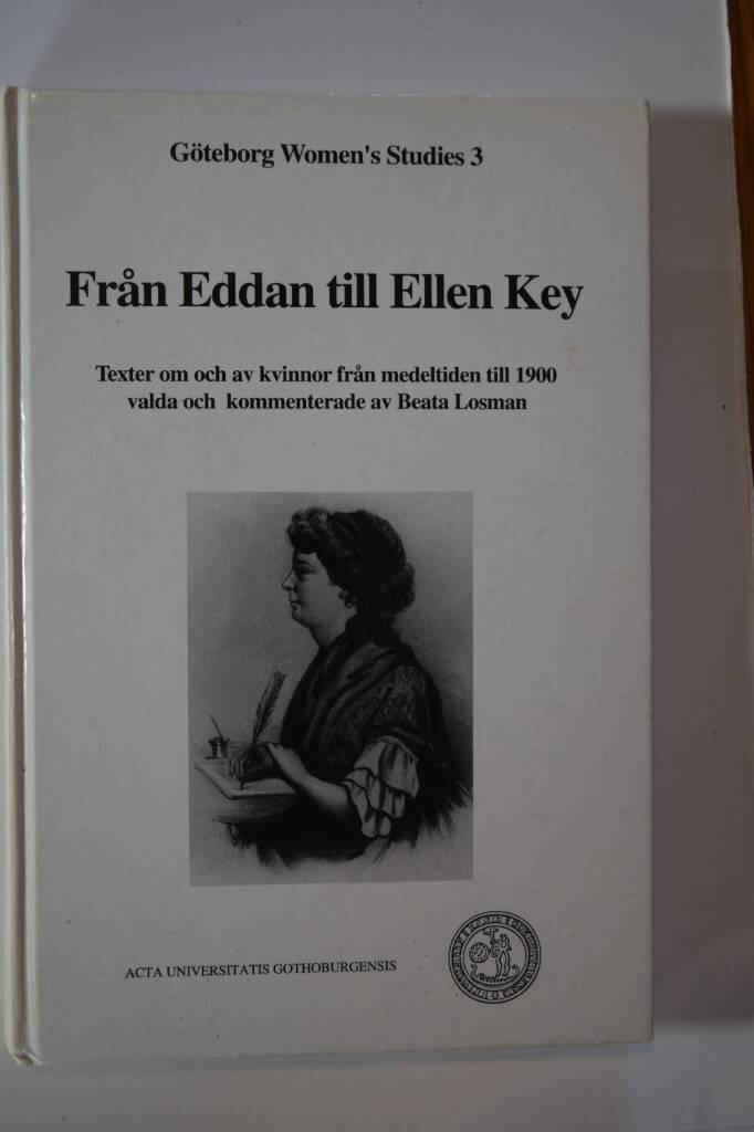 Fr&aring;n Eddan till Ellen Key : texter om och av kvinnor fr&aring;n medeltiden till 1900