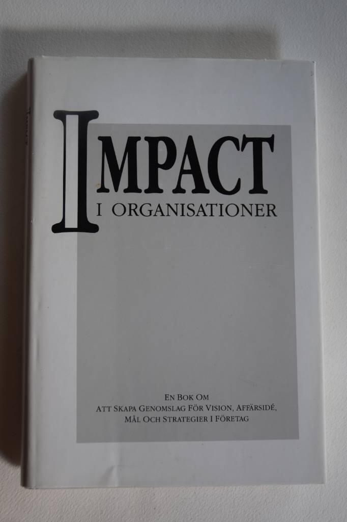 Impact i organisationer - en bok om att skapa genomslag för vision, affärsidé, mål och strategier i företag