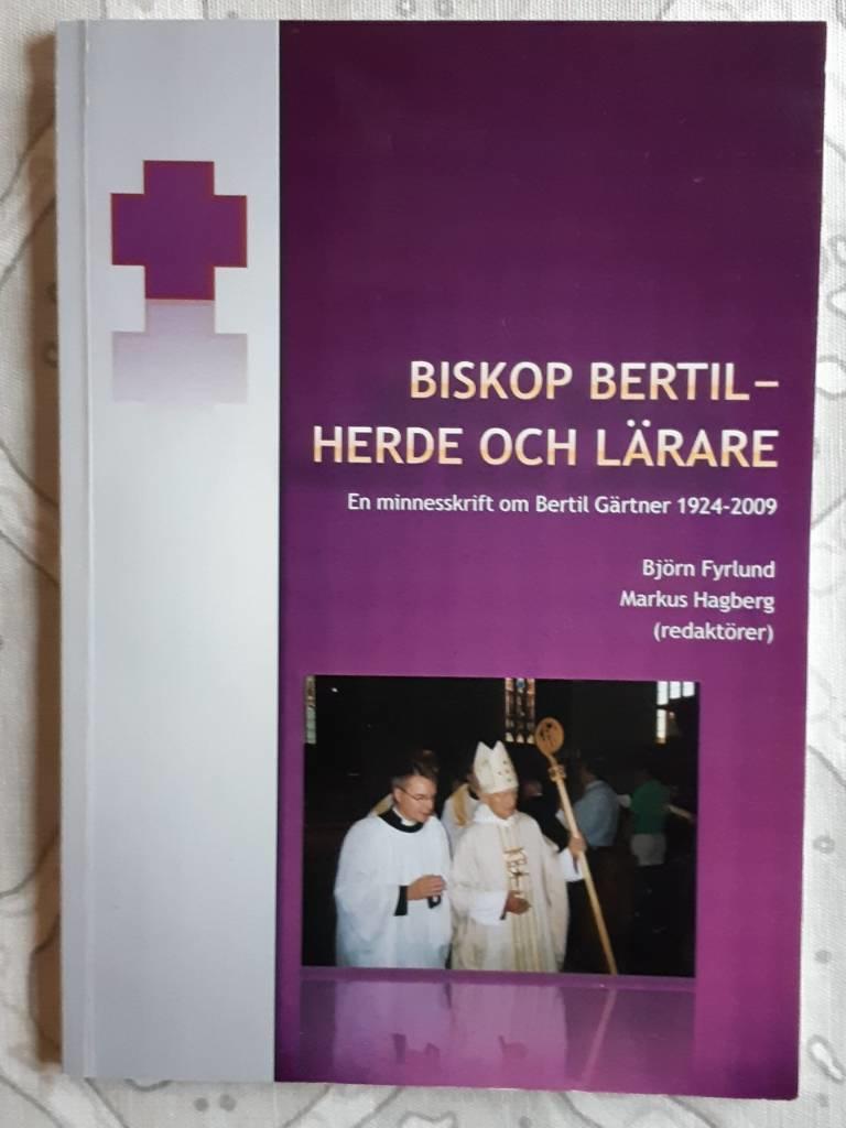 Biskop Bertil - herde och och l&auml;rare : en minnesskrift om Bertil G&auml;rtner 1924-2009