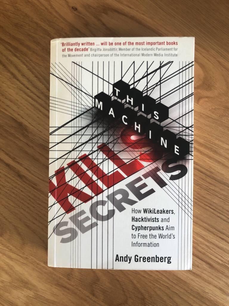 This machine kills secrets - how WikiLeakers , cypherpunks and hacktivists aim to free the world's information
