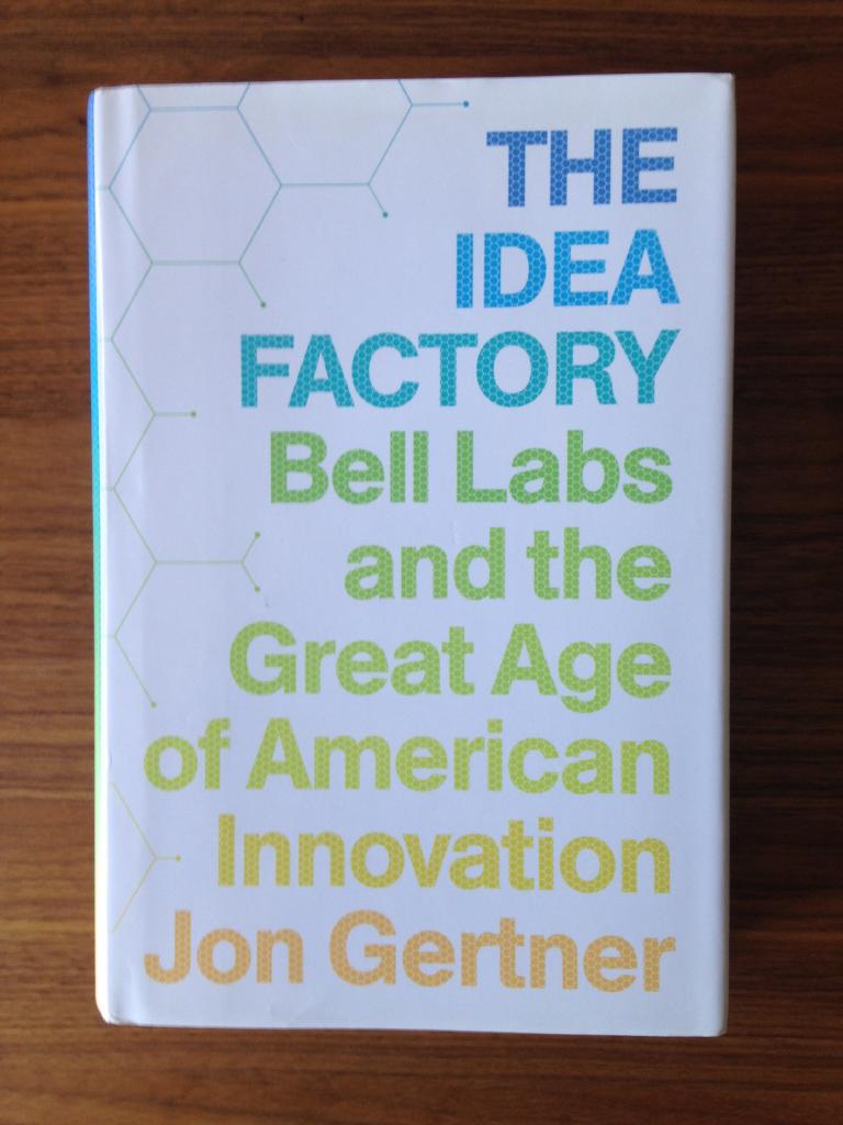 The idea factory : Bell Labs and the great age of American innovation