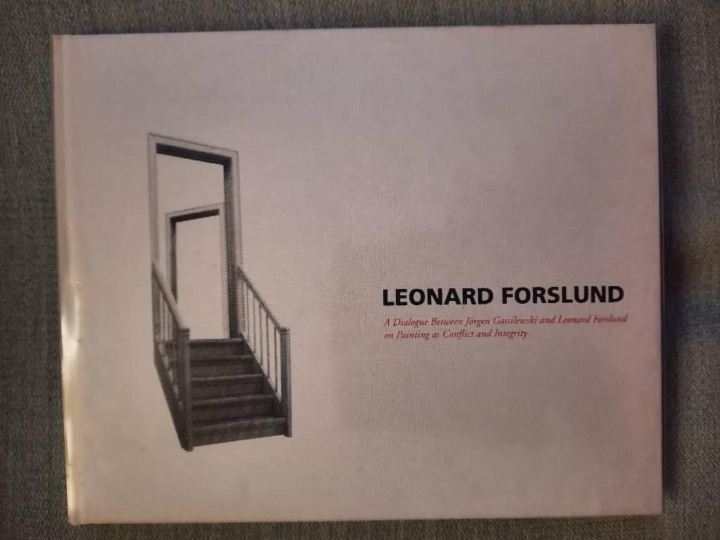 Leonard Forslund : J&ouml;rgen Gassilewski samtalar med Leonard Forslund om m&aring;leriet som konflikt och integritet