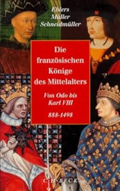 Die franz&ouml;sischen K&ouml;nige des Mittelalters - von Odo bis Karl VIII., 888-1498