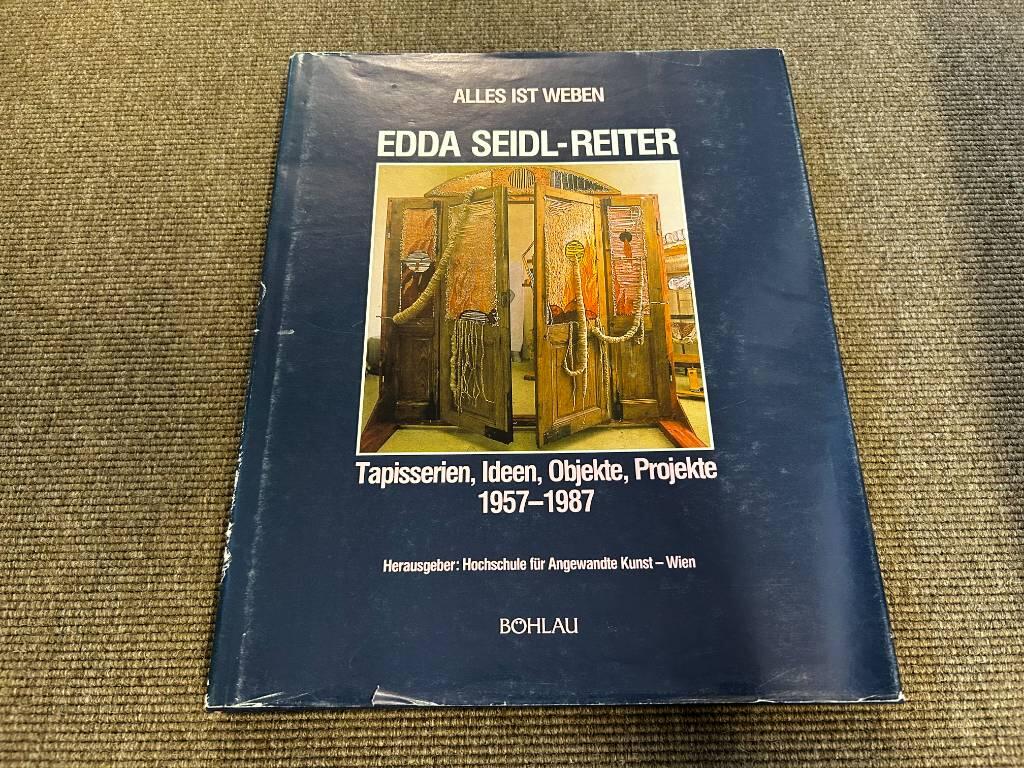 Alles ist Weben - Edda Seidl-Reiter : Tapisserien, Ideen, Objekte, Projekte, 1957-1987